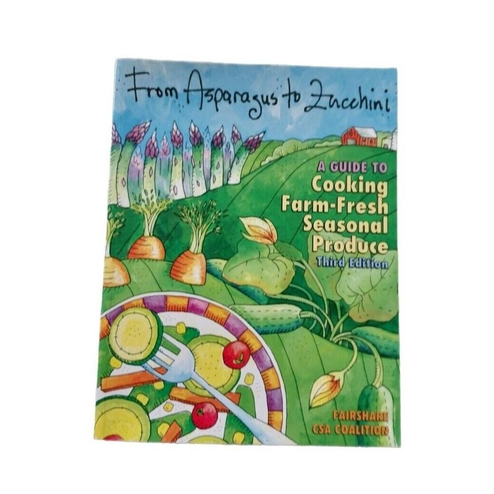 FROM ASPARAGUS TO ZUCCHINI: A GUIDE TO COOKING FARM-FRESH By Fairshare